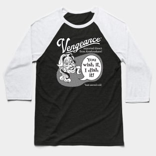 Vengeance: You Wish It, I Dish It (white text) Baseball T-Shirt